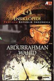 Cover Ensiklopedi Presiden Republik Indonesia :  Abdurrahman Wahid / penyusun, Muhammad Rifai; penyunting, Atania Rahma