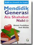 Cover Mendidik generasi ala shahabat nabi :  metode pendidikan anak muslim / Shalih Bin Huwaidi Alu Husain ; penerjemah, Umar Mujtahid