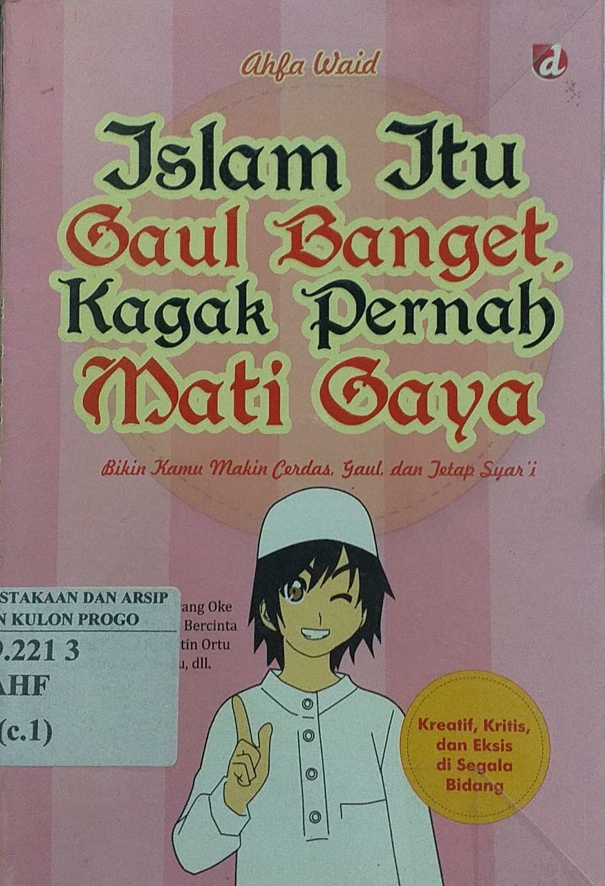 Cover Islam itu Gaul Banget Kagak Pernah Mati Gaya; Bikin Kamu Makin Cerdas, gaul dan tetap Syar'I / Ahfa Waid