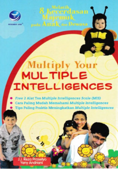Cover Multiply your multiple intelligences :  Melatih 8 kecerdasan majemuk pada anak dan dewasa / Justinus Reza Prasetyo dan Yeny Andriani