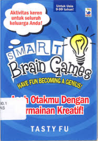 Cover Smart Brain Game Have Fun Becoming A Genius :  Asah Otakmu Dengan Permainan Kreatif / Tasty FU