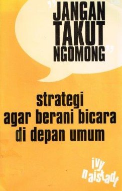 Cover Jangan takut ngomong :  Strategi agar berani bicara di depan umum / oleh Ivy Naistadt ; alih bahasa, sendra