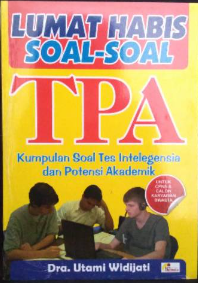 Cover Lumat Habis Soal-Soal TPA :  Kumpulan Soal Tes Intelegensia dan Potensi Akademik / Utami Widijati