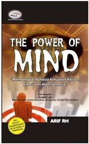 Cover The Power Of Mind :  Membongkar rahasia kekuatan pikiran, emosi dan alam semesta / Arif RH
