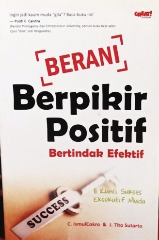Cover Berani Berpikir Positif Bertindak Efektif / C. Ismulcokro dan J Tito sutarto