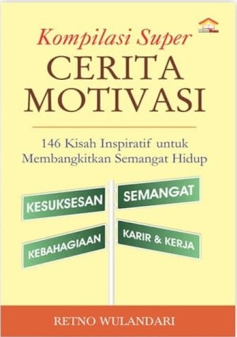 Cover Kompilasi Super Cerita Motivasi :  146 Kisah Inspiratif untuk Membangkitkan Semangat Hidup / Retno Wulandari