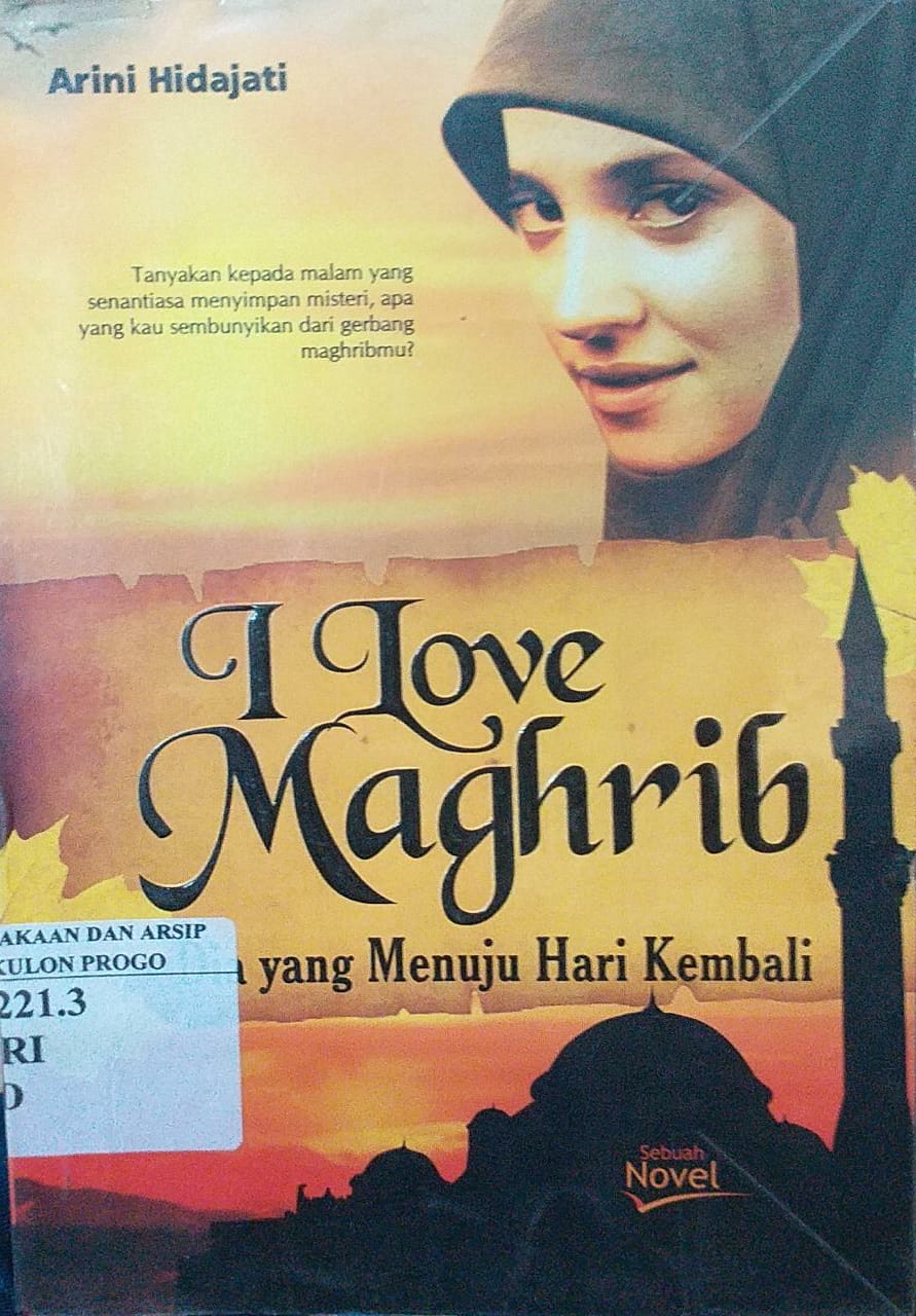 Cover I Love Magrib ; Dia yang Menuju Hari Kembali / Arini Hidajati
