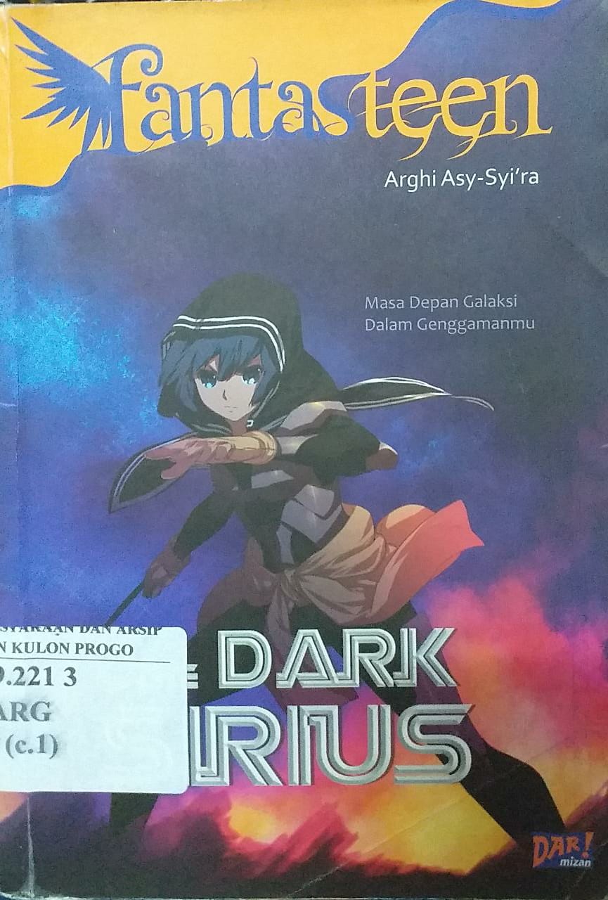 Cover The Dark Sirius :  Masa depan galaksi dalam genggamanmu / Arghi Asy - Syi'ra