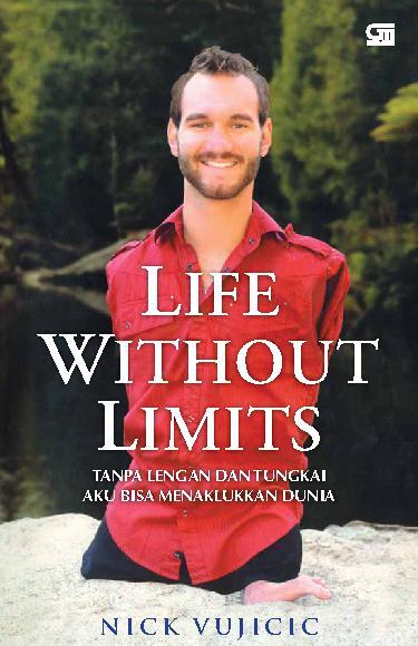 Cover Life without limits :  tanpa lengan dan tungkai aku bisa menaklukkan dunia / Nick Vujicic ; penerjemah P. Herdian Cahya Krisna