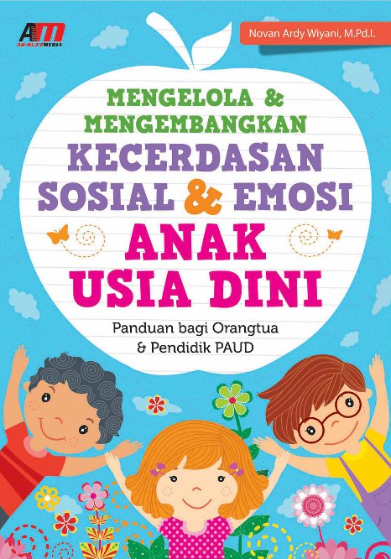 Cover Mengelola & mengembangkan kecerdasan sosial & emosi anak usia dini :  panduan bagi orangtua & pendidik PAUD / Novan Ardy Wiyani ; editor, Rose KR