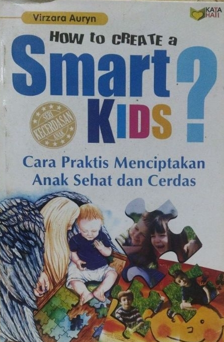 Cover How To Create smart Kids? Cara Cepat Menciptakan Anak sehat dan Cerdas / Virzara Auryn