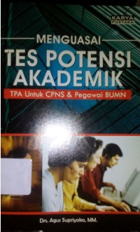 Cover Menguasai tes potensi akademik :  TPA untuk CPNS dan pegawai BUMN / Drs. Agus Supriyoko, MA.