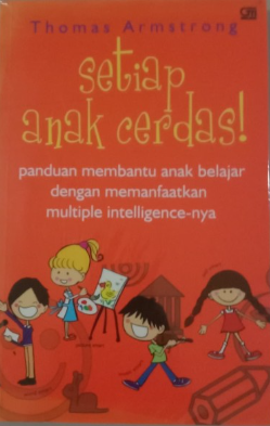 Cover Setiap Anak Cerdas :  Panduan membantu anak belajar dengan memanfaatkan Multile Intelligencenya / Thomas Amstrong