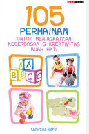 Cover 105 Permainan Untuk Meningkatkan Kecerdasan dan Kreativitas Buah Hati / Christine Lerin