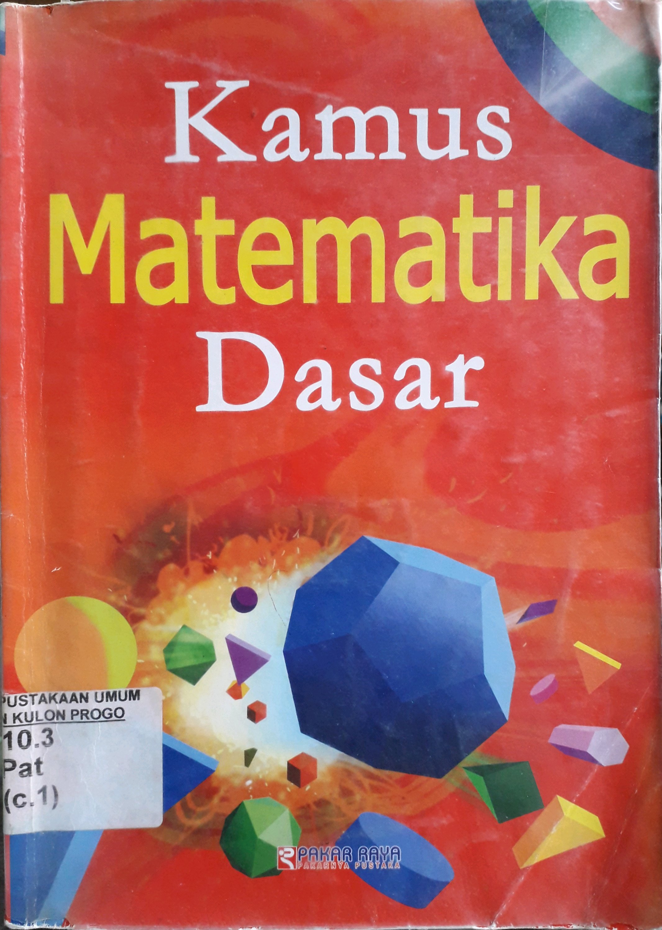 Cover Kamus matematika dasar / Penulis, Peter Patilla, Penerjemah, Andri Setyawan, Didik Hari Pambudi