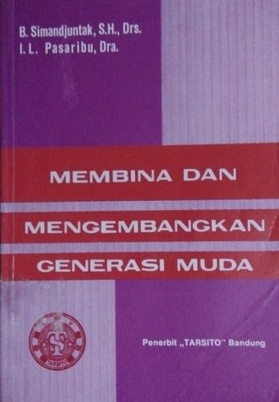 Cover Membina dan mengembangkan generasi muda / B. Simandjuntak, I.L. Pasaribu