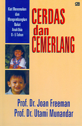 Cover Cerdas dan cemerlang :  kiat menemukan dan mengembangkan bakat anak 0-5 tahun / Joan Freeman, Utami Munandar; alih bahasa, Bambang Sumantri dan Evita Singgih