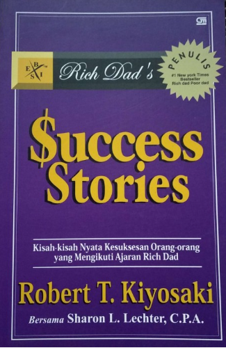 Cover Rich Dad's success stories :  kisah-kisah nyata kesuksesan orang-orang yang mengikuti ajaran Rich Dad / Robert T. Kiyosaki bersama Sharon L. Lechter ; alih bahasa, Fahmy Jamani