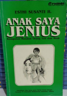 Cover Anak saya jenius :  kumpulan masalah orang tua dan anak / Esthi Susanti H