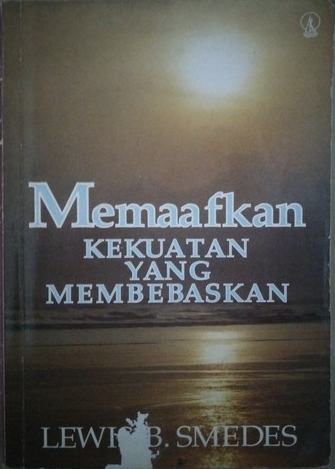 Cover Memaafkan kekuatan yang membebaskan / Lewis B. Smedes ; dterjemahkan oleh Petrus Bere