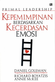 Cover Primal leadership :  kepemimpinan berdasarkan kecerdasan emosi / Daniel Goleman, Richard Boyatzis, Annie Mc Kee ; alih bahasa, Suri Purwoko