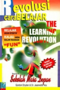 Cover Revolusi cara belajar : the learning revolution :  belajar akan efektif kalau anda dalam keadaan "fun" / Gordon dryden dan Jeannete Vos ; penerjemah, Word ++ translation service ; penyuniting, Ahmad Baiquni