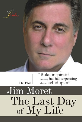 Cover The Last day of my life / Jim Moret ; penerjemah, Kartika Wijayanti ; editor, Meidyna