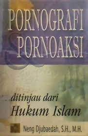 Cover Pornografi dan Pornoaksi Ditinjau dari Hukum Islam / Neng Djubaedah