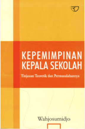 Cover Kepemimpinan kepala sekolah :  tinjauan teoritik dan permasalahannya / Wahjosumidjo