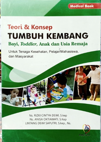 Cover Teori dan Konsep Tumbuh Kembang Bayi Toddler anak dan usia Remaja / Rizki Cintya Dewi; Anisa Oktiawati