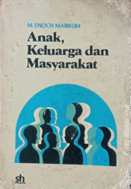 Cover Anak keluarga dan masyarakat :  Tinjauan atas Disiplin, Kebebasan, Etika, dan Proses Belajar / M. Enoch Markum