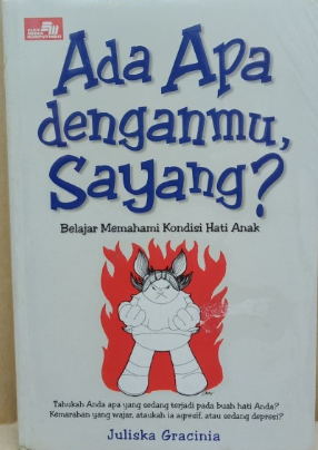Cover Ada Apa Denganmu Sayang? :  Belajar Memahami Kondisi Hati Anak / Juliska Gracinia