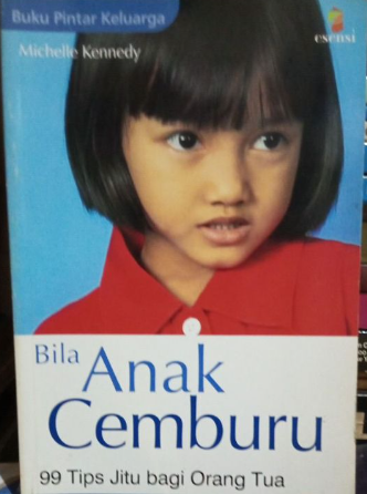 Cover Bila anak cemburu :  99 tips jitu bagi orang tua / Michelle Kennedy ; alih bahasa, Eka Cahyani ; editor, Theresia Vini S., Dyah Ayu Puspitasari, Margaretha H. Eddy