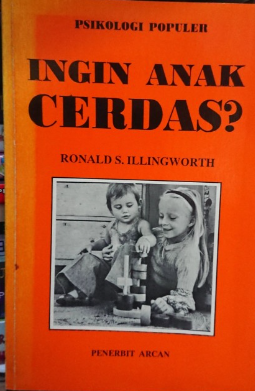 Cover Ingin anak cerdas? / Ronald S. Illingworth ; alih bahasa, Petrus Andrianto, Maria Osman