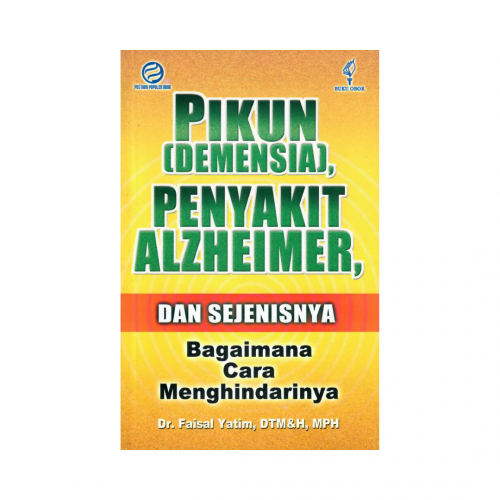 Cover Pikun Demensia penyakit Alzheimer dan sejenisnya Bagaimana Cara Menghindarinya / Faisal Yatim