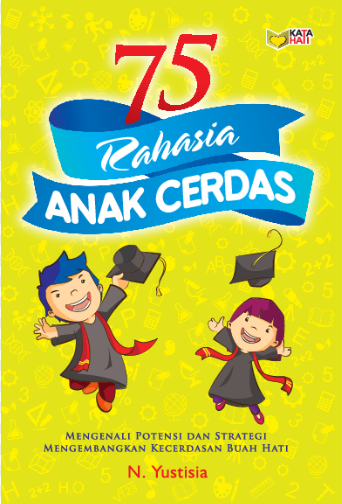 Cover 75 rahasia anak cerdas :  Mengenali potensi dan strategi mengembangkan kecerdasan buah hati / N. Yustisia