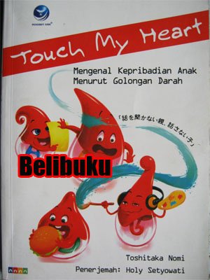 Cover Touch my heart :  mengenal kepribadian anak menurut golongan darah / Toshitaka Nomi