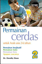 Cover Permainan Cerdas Untuk Anak usia 2-6 Tahun 2 :  musik, lagu, dan tarian, kata-kata dan angka, seni dan ketrampilan / Dorothy Einon