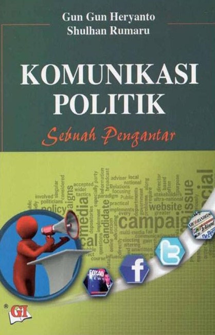 Cover Komunikasi politik: sebuah pengantar / Gun Gun Heryanto