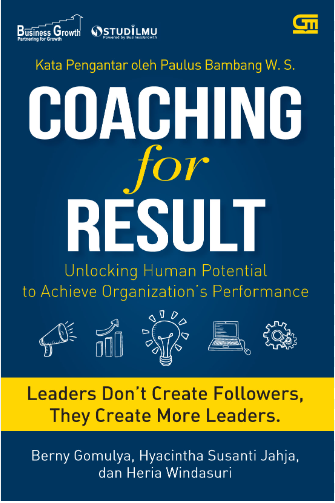 Cover Coaching for result :  unlocking human potential to achieve organization's performance / oleh Berny Gomulya, Hyacintha Susanti, Heria Windasuri