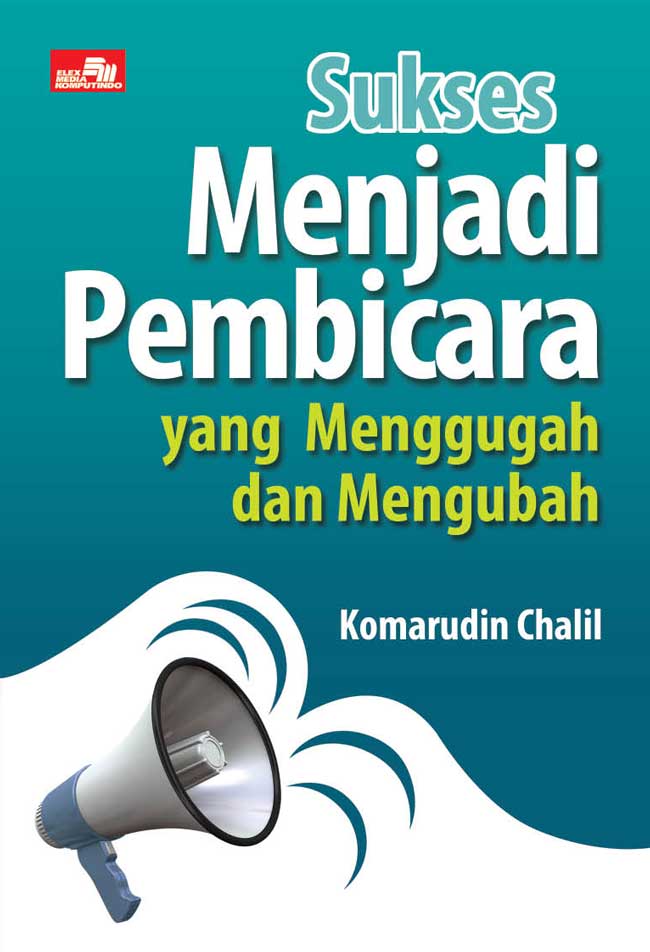 Cover Sukses menjadi pembicara yang menggugah dan mengubah / Komarudin Chalil