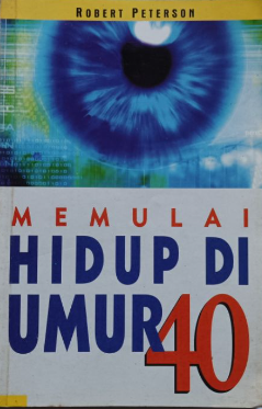 Cover Memulai Hidup Di Umur 40 / Robert Peterson ; penerjemah, Dieni Yuliana R. G. ; editor, Mathori Al-wustho