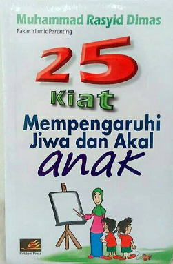 Cover 25 kiat mempengaruhi jiwa dan akal anak / Muhammad Rasyid Dimas ; Penerjemah, Tate Qomaruddin
