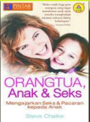 Cover Orang Tua, Anak Dan Seks :  Mengajarkan Seks dan Pacaran kepada Anak / Steve Chalke