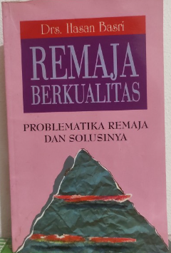 Cover Remaja berkualitas :  problematika remaja dan solusinya / Hasan Basri; penyunting, Muh. Sungaidi Ardani