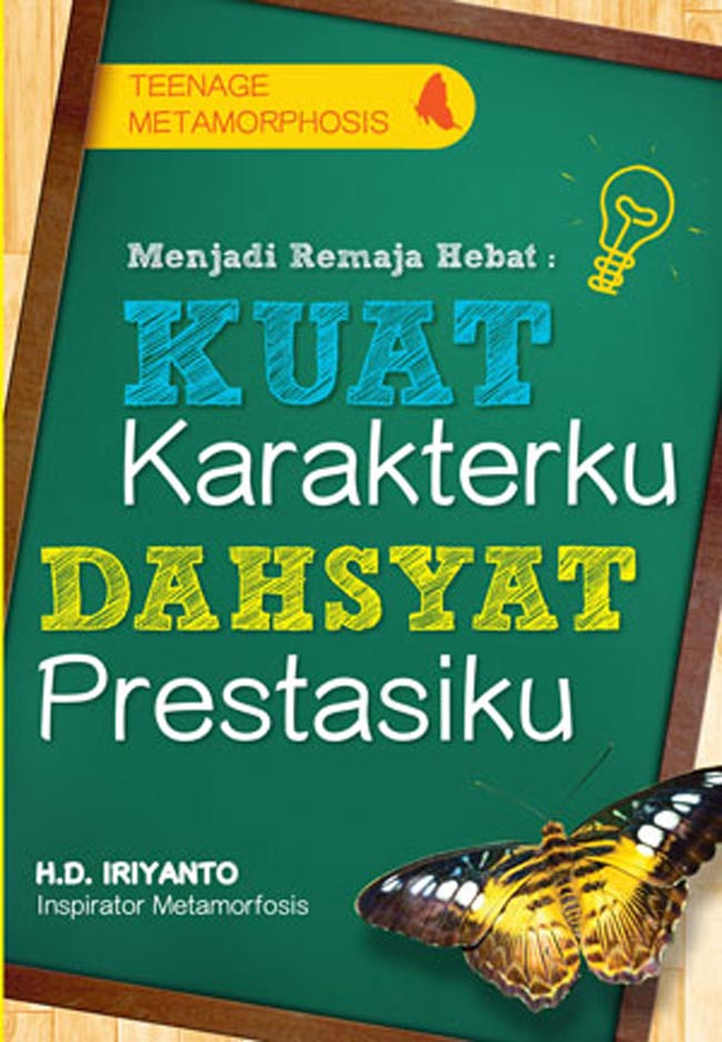 Cover Menjadi remaja hebat :  kuat karakterku, dahsyat prestasiku / H.D. Iriyanto ; editor, Ratri Medya