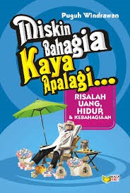 Cover Miskin bahagia kaya apalagi... :  risalah uang, hidup, & kebahagiaan / Puguh Windrawan ; editor, Ina