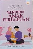 Cover Mendidik anak perempuan / Abdul Mun'im Ibrahim ; penerjemah, Abdul Hayyie al-Kattani, Mujiburrahman Subadi ; penyunting, Hari Wibowo