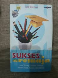 Cover Sukses Ala Remaja :  Lima Prinsip Sukses Remaja dalam Studi, Karier, dan Hidup / Aziz Bachtiar