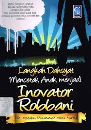 Cover Langkah Dahsyat Mencetak Anak Menjadi Inovator Robbani / Abdullah Muhammad Abdul Mu'thi